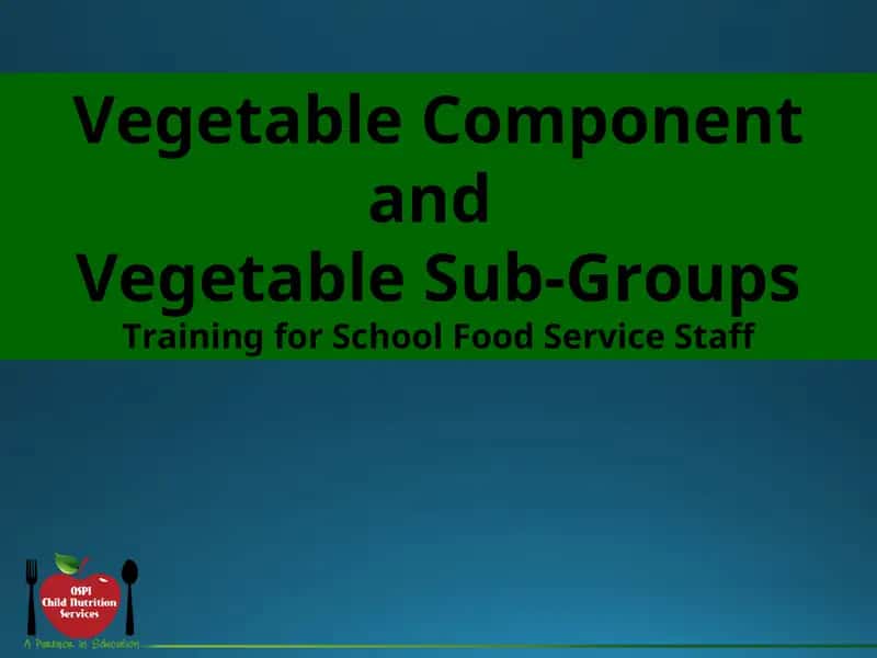 Vegetable Component and Vegetable Sub-Groups Training for School Food Service Staff 1