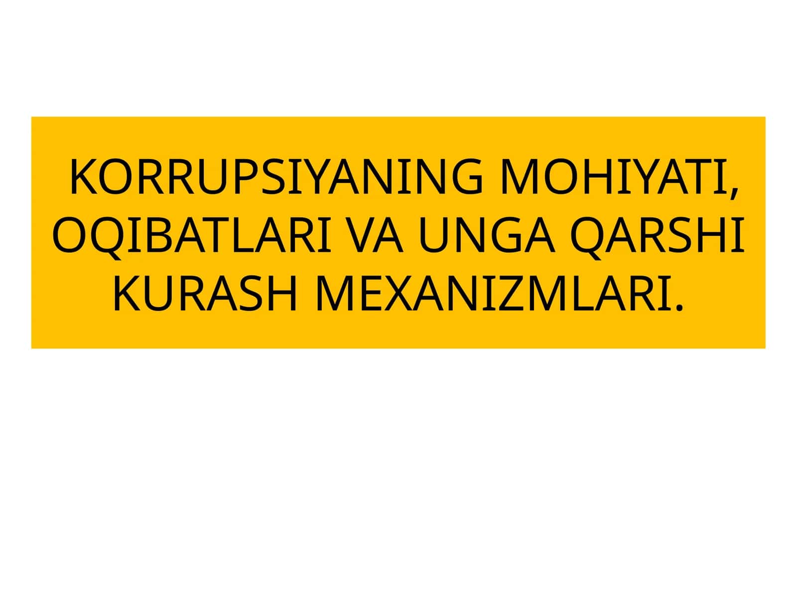 КОРРУПСИЯНИНГ МОҲИЯТИ, ОҚИБАТЛАРИ ВА УНГА ҚАРШИ КУРАШ МЕХАНИЗМЛАРИ 1