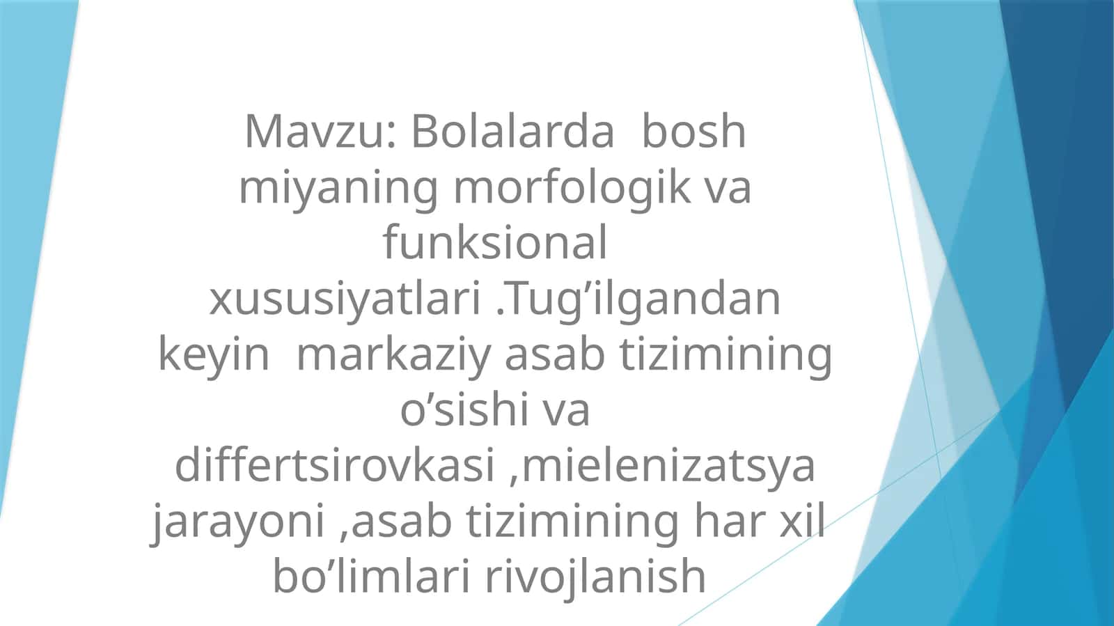 Bolalarda  bosh miyaning morfologik va funksional xususiyatlari .Tug’ilgandan keyin  markaziy asab tizimining o’sishi va differtsirovkasi ,mielenizatsya jarayoni ,asab tizimining har xil  bo’limlari rivojlanish 1