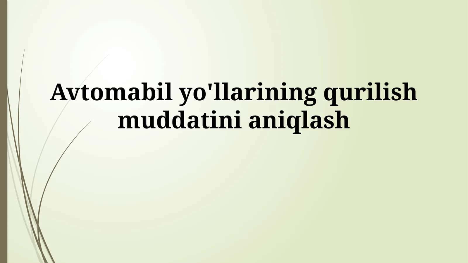 Avtomobil yo'llarining qurilishmuddatinianiqlash 1