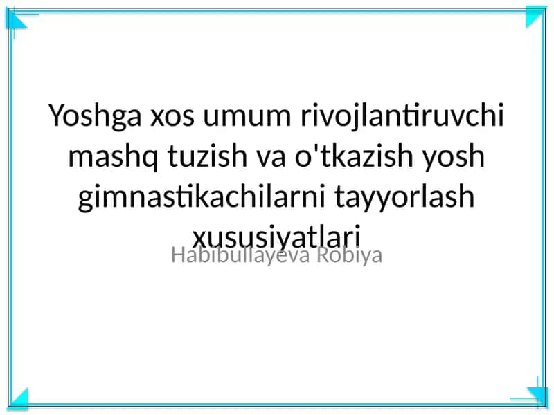 Yoshga xos umum rivojlantiruvchi mashq tuzish va o'tkazish yosh gimnastikachilarni tayyorlash xususiyatlari 1