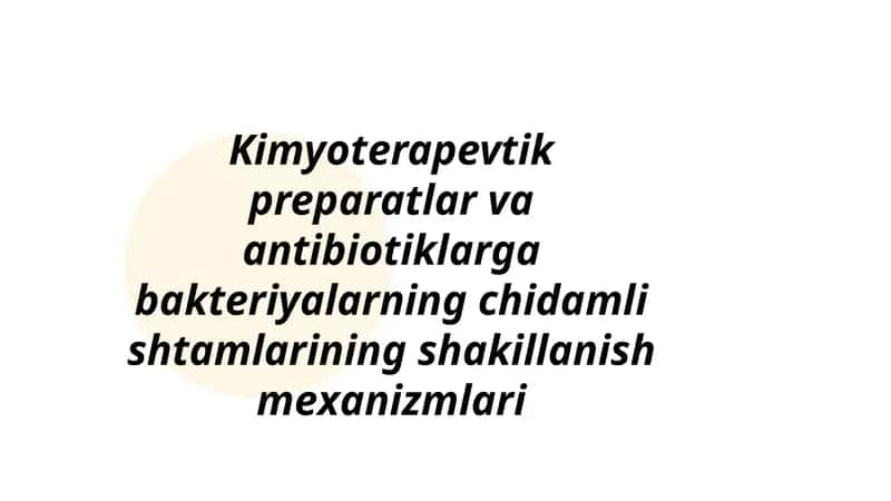 Kimyoterapevtik preparatlar va antibiotiklarga bakteriyalarning chidamli shtamlarining shakillanish mexanizmlari 1