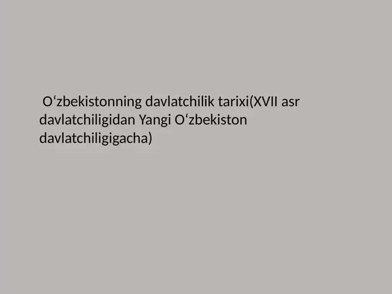 Oʻzbekistonning davlatchilik tarixi(XVII asr davlatchiligidan Yangi Oʻzbekiston davlatchiligigacha) 1