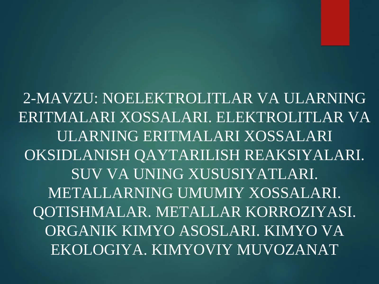 NOELEKTROLITLAR VA ULARNING ERITMALARI XOSSALARI. ELEKTROLITLAR VA ULARNING ERITMALARI XOSSALARI OKSIDLANISH QAYTARILISH REAKSIYALARI. SUV VA UNING XUSUSIYATLARI. METALLARNING UMUMIY XOSSALARI. QOTISHMALAR. METALLAR KORROZIYASI. ORGANIK KIMYO ASOSLARI. KIMYO VA EKOLOGIYA. KIMYOVIY MUVOZANAT 1