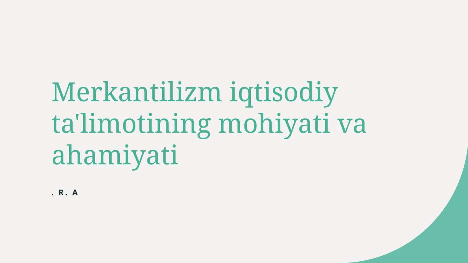 Mercantilizm iqtisodiy ta'limotining mohiyati va ahamiyati. R. A 1