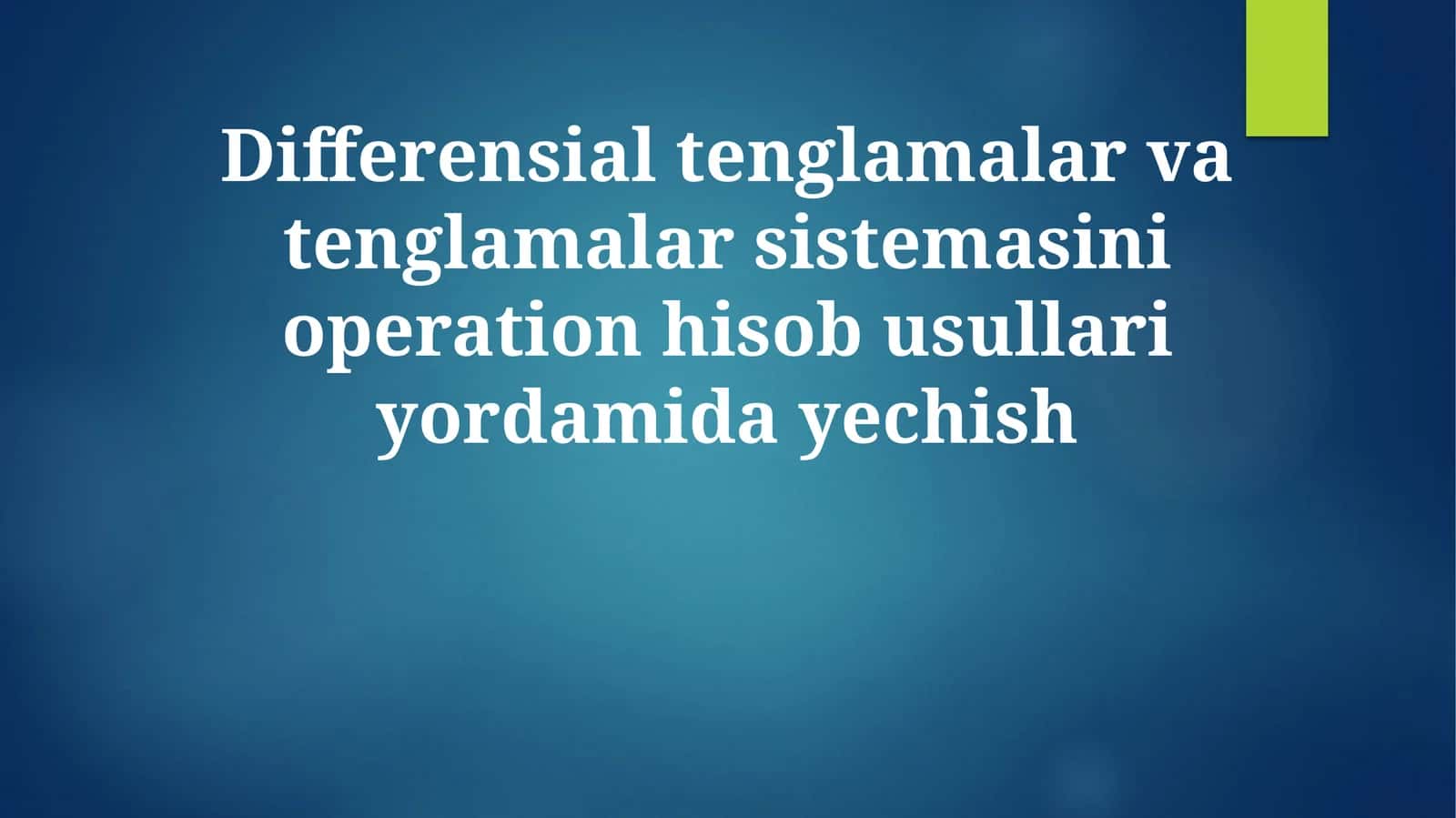 Differensial tenglamalar va tenglamalar sistemasini operation hisob usullari yordamida yechish 1