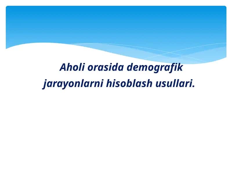 Aholi orasida demografik jarayonlarni hisoblash usullari 1