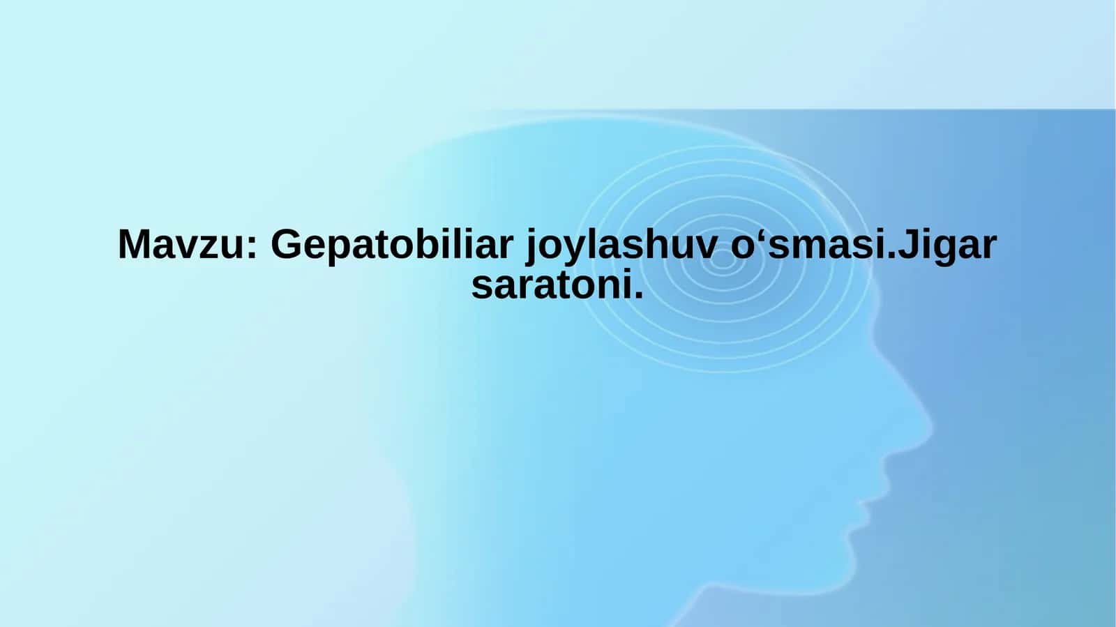 Gepatobiliar joylashuv o‘smasi.Jigar saratoni 1