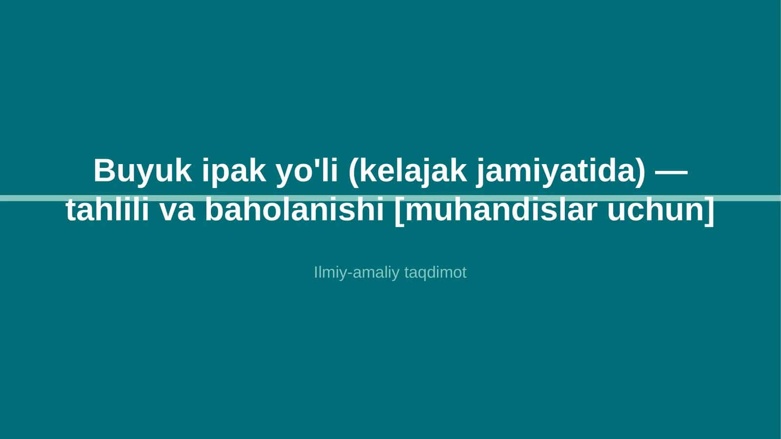 Buyuk ipak yo'li (kelajak jamiyatida) — tahlili va baholanishi [muhandislar uchun] 1