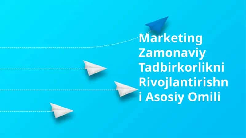 Marketing Zamonaviy Tadbirkorlikni Rivojlantirishni Asosiy Omili 1
