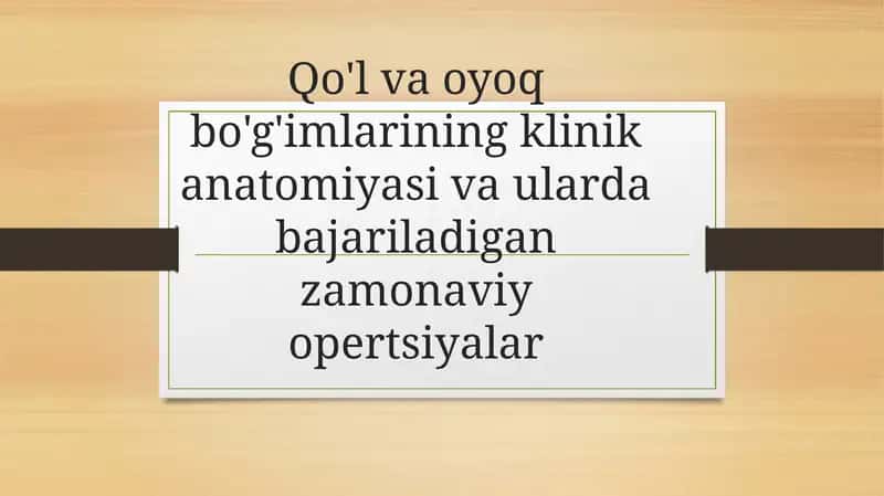 Qo'l vaoyoq bo'g'imlarining klinik anatomiya va ulardagi zamonaviy operatsiyalar 1