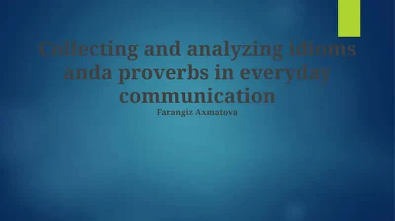 Collecting and analyzing idioms and proverbs in everyday communication 1
