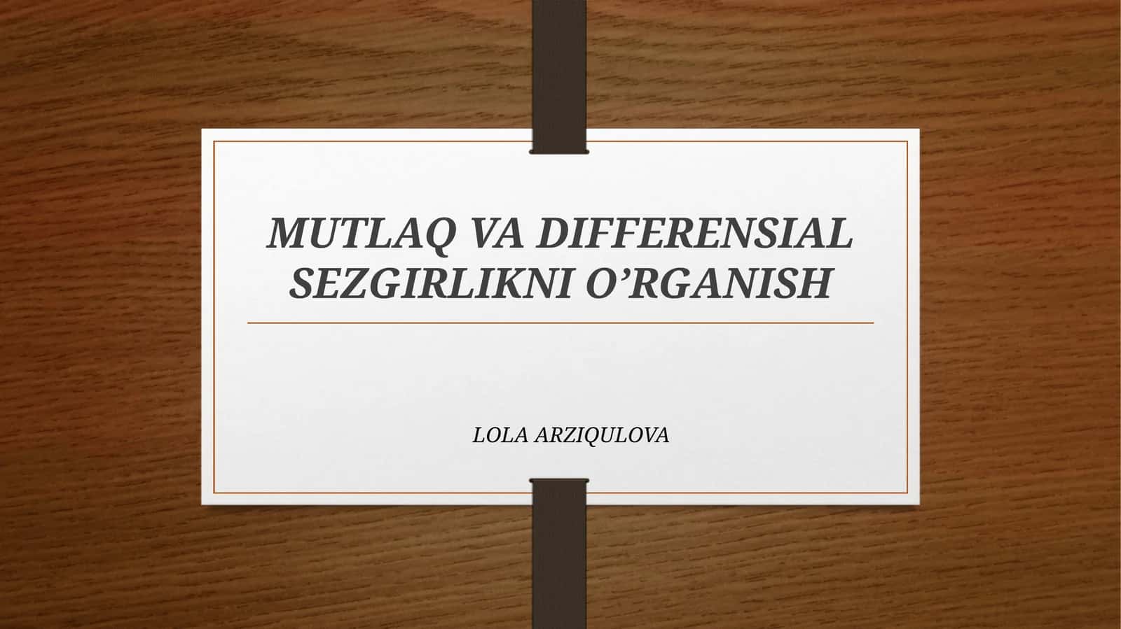 MUTLAQ VA DIFFERENSIAL SEZGIRLIKNI O’RGANISH 1