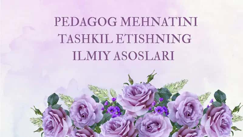 PEDAGOG MEHNATINI TASHKIL ETISHNING ILMIY ASOSLARI 1