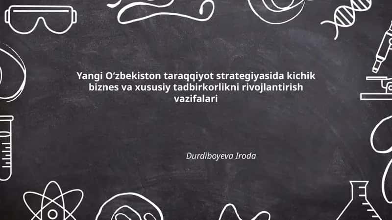 Yangi Oʻzbekiston taraqqiyot strategiyasida kichik biznes va xususiy tadbirkorlikni rivojlantirish vazifalari 1