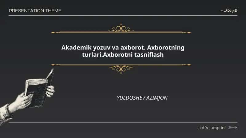 Akademik yozuv va axborot. Axborotning turlari.Axborotni tasniflash YULDOSHEV AZIMJON 1