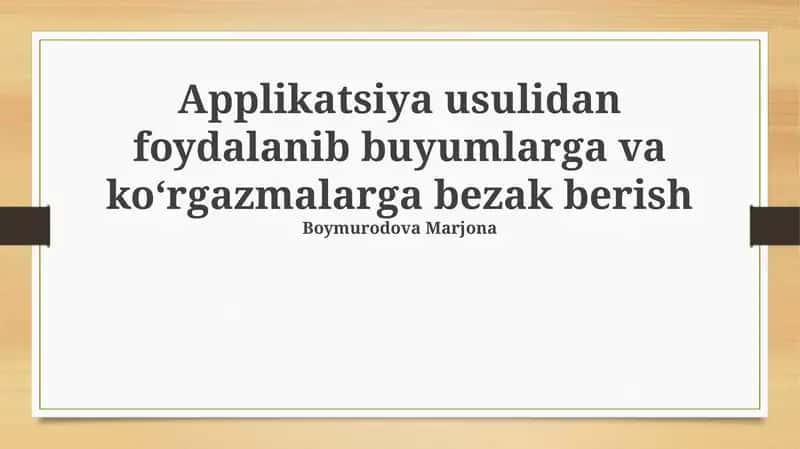 Applikatsiya usulidan foydalanib buyumlarga va ko'rgazmalarga bezak berish 1