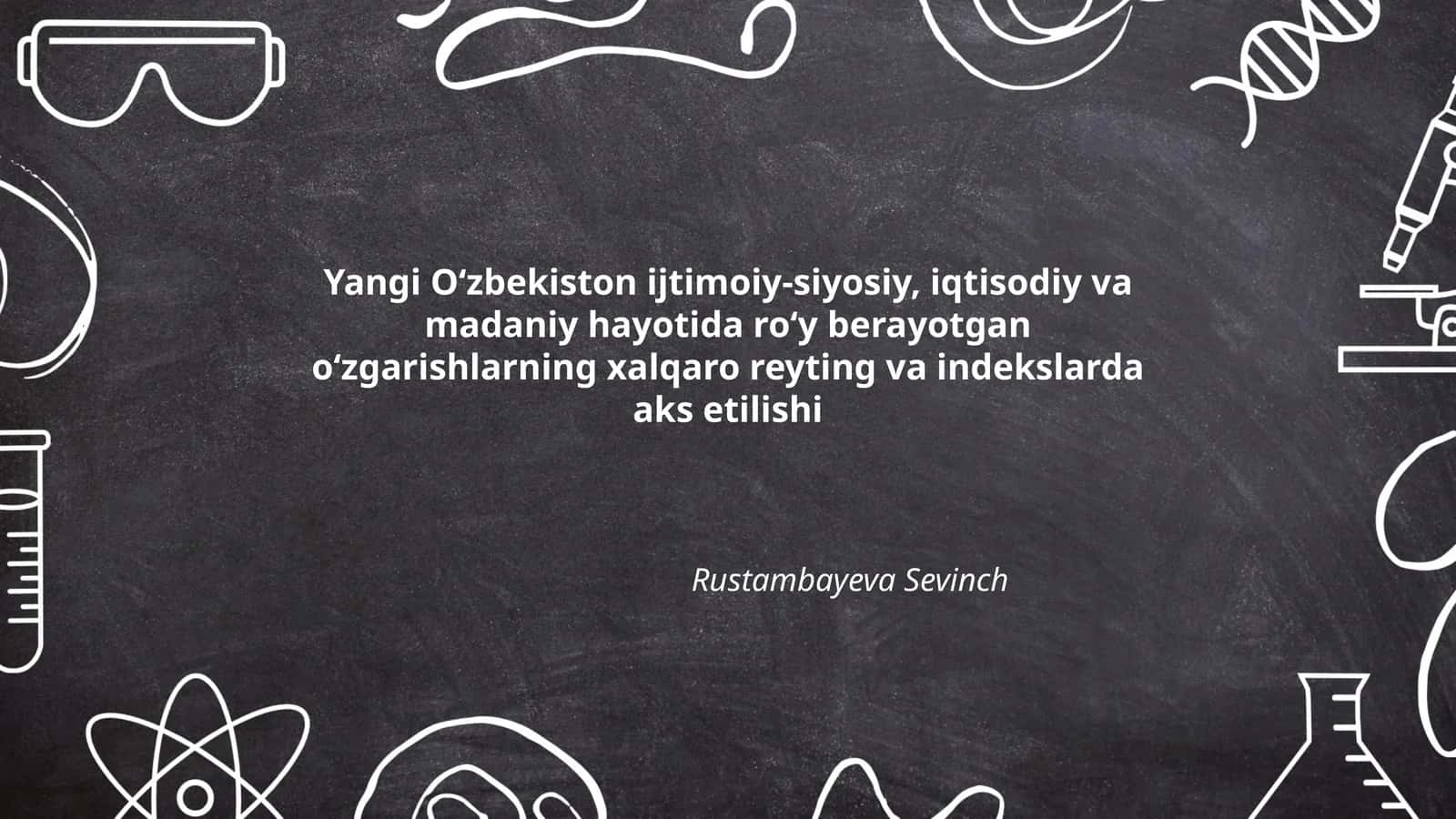 Yangi O'zbekiston ijtimoiy-siyosiy, iqtisodiy va madaniy hayotida ro'y berayotgan o'zgarishlarning xalqaro reyting va indekslarda aks etilishi 1