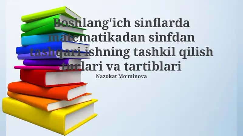 Boshlang'ich sinflarda matematikadan sinfdan tashqari ishning tashkil qilish turlari va tartiblari 1