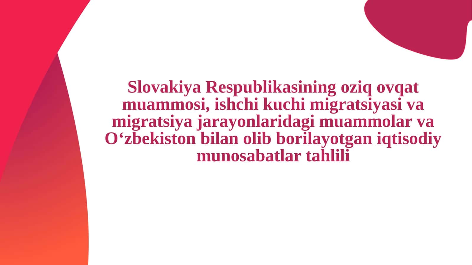 Slovakiya Respublikasining oziq ovqat muammosi, ishchi kuchi migratsiyasi va migratsiya jarayonlaridagi muammolar va Oʻzbekiston bilan olib borilayotgan iqtisodiy munosabatlar tahlili1 1