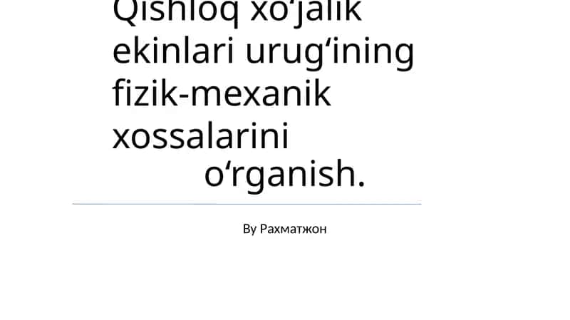 Qishloq xo‘jalik ekinlari urug‘ining fizik-mexanik xossalarini o‘rganish 1