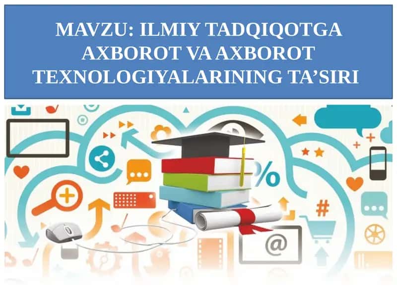 ILMIY TADQIQOTGA AXBOROT VA AXBOROTTEXNOLOGIYALARINING TA’SIRI 1