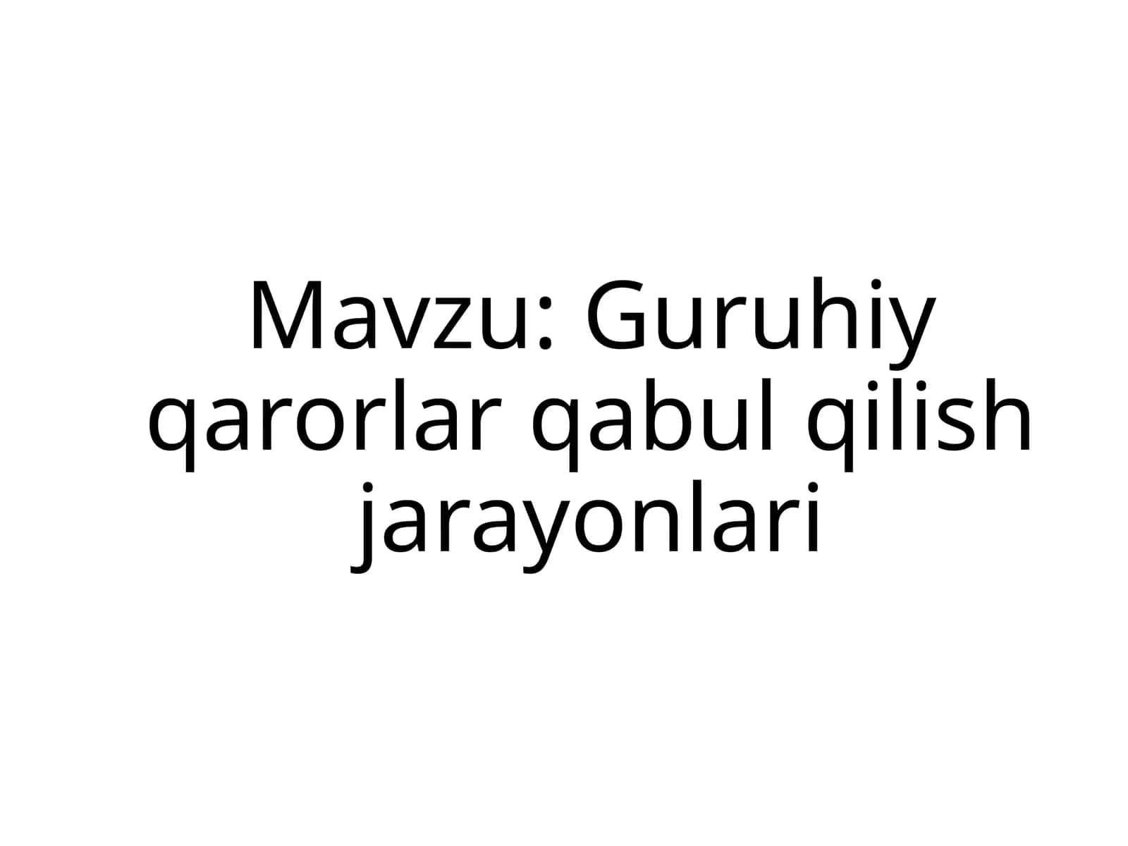 Guruhiy qarorlar qabul qilish jarayonlari 1