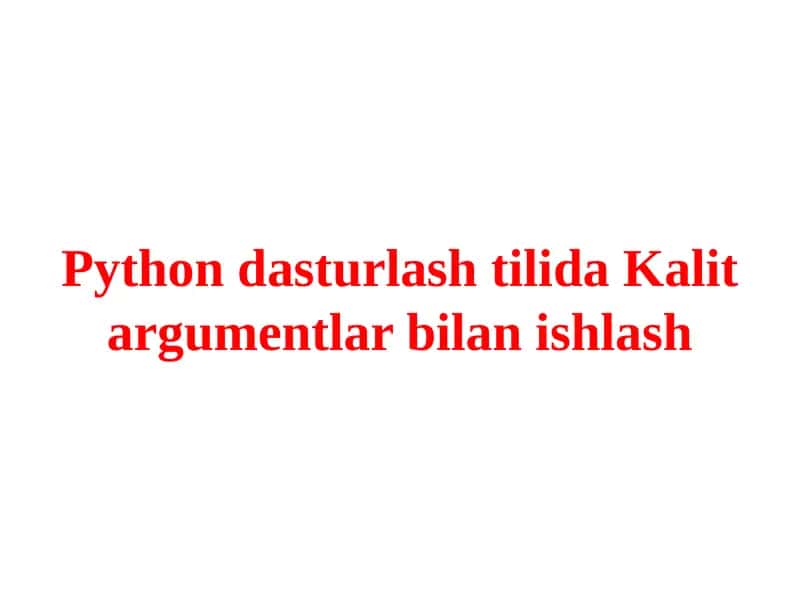 PythondasturlashtilidaKalitargumentlarbilanishlash 1