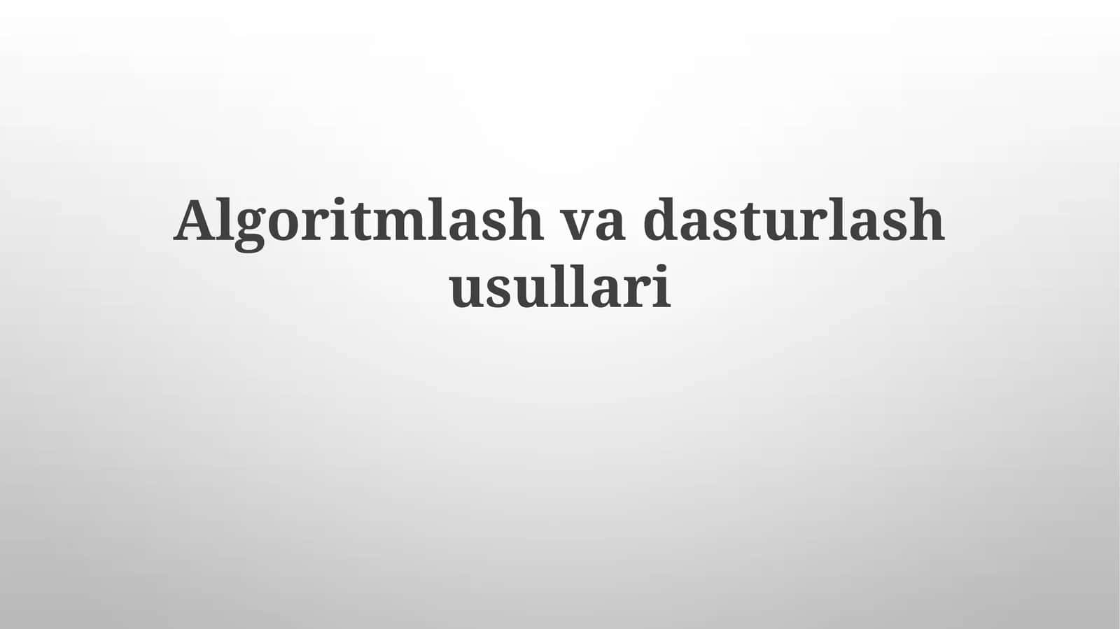 Algoritmlash va dasturlash usullari 1