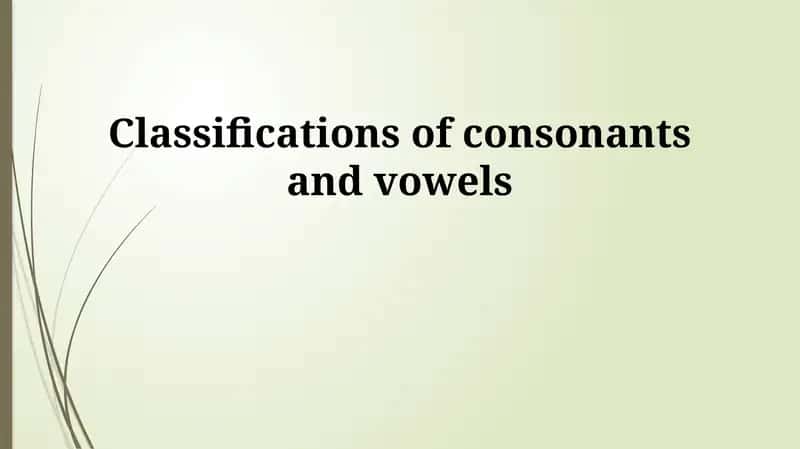 Classification of Consonants and Vowels 1