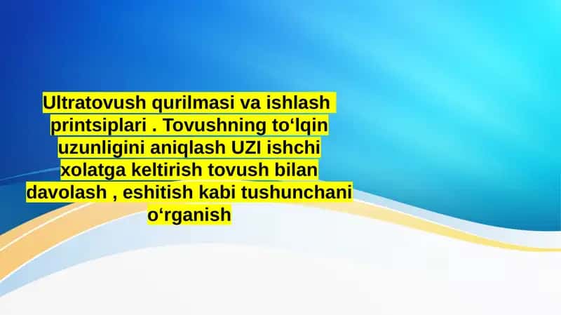 Ultratovush qurilmasi va ishlash  printsiplari . Tovushning toʻlqin uzunligini aniqlash UZI ishchi xolatga keltirish tovush bilan davolash , eshitish kabi tushunchani oʻrganish 1