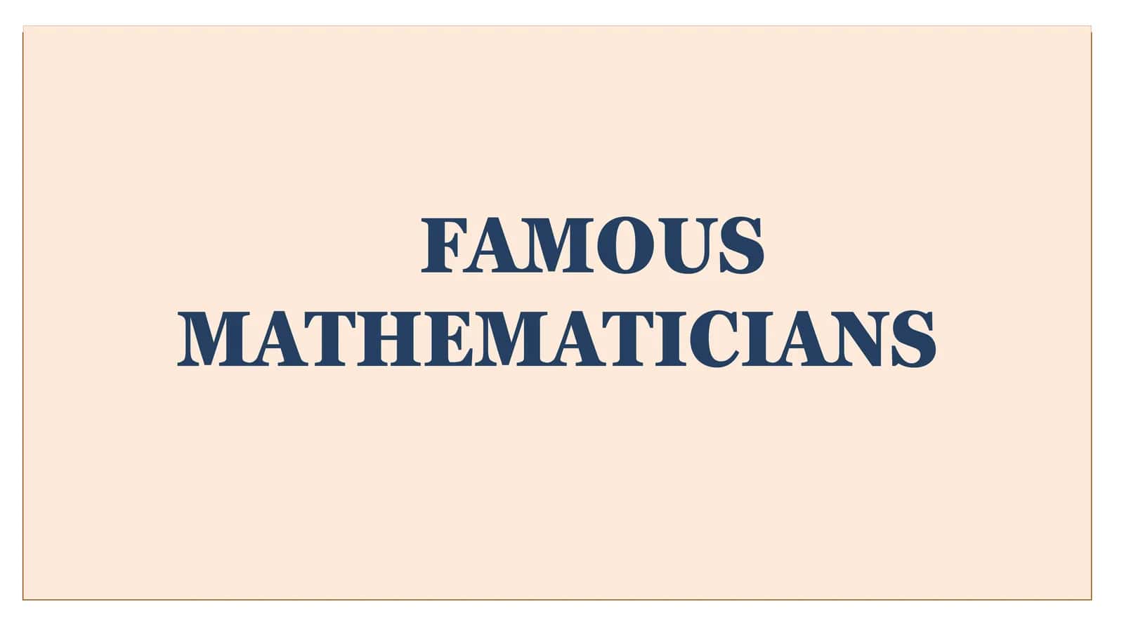 FAMOUS MATHEMATICIANS 1