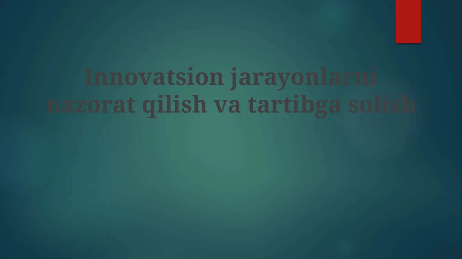 Innovatsion jarayonlarni nazorat qilish va tartibga solish 1
