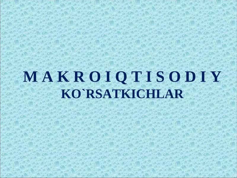 MAKROIQTISODIY KO’RSATKICHLAR 1
