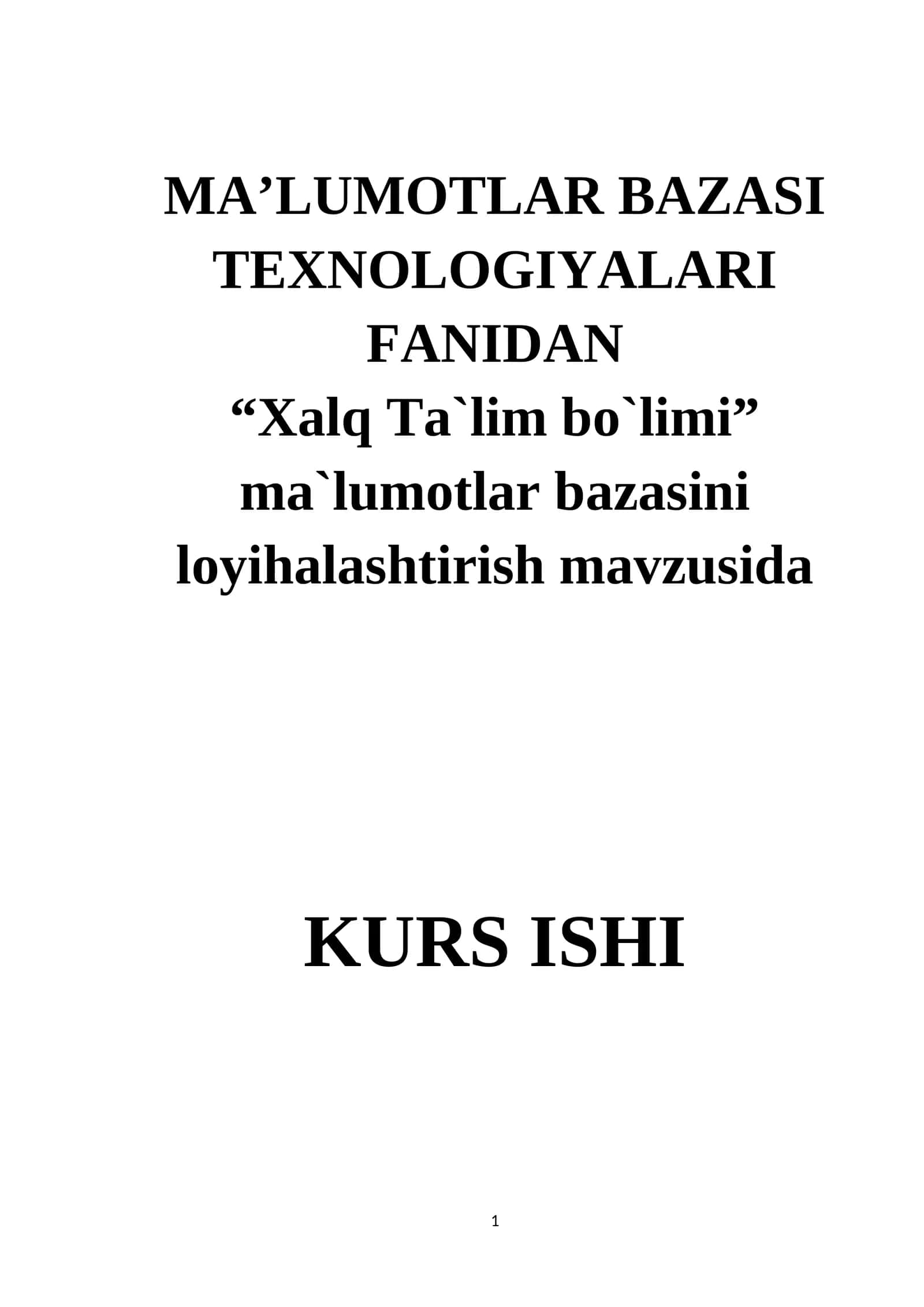 MA’LUMOTLAR BAZASI TEXNOLOGIYALARI FANIDAN “Xalq Ta`lim bo`limi” ma`lumotlar bazasini loyihalashtirish mavzusida KURS ISHI 1