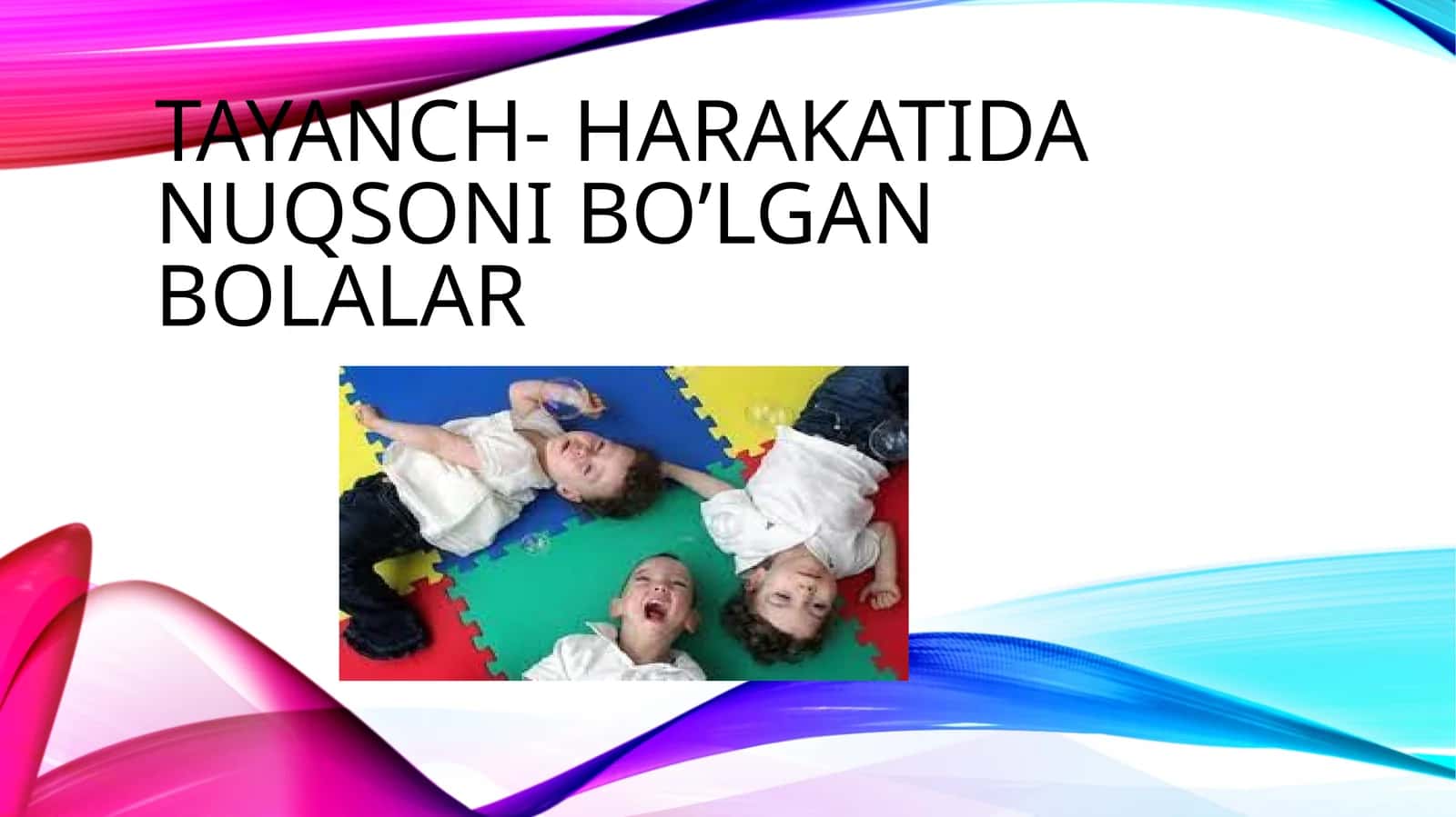 Tayanch- harakatida nuqsoni bo’lgan bolalar 1