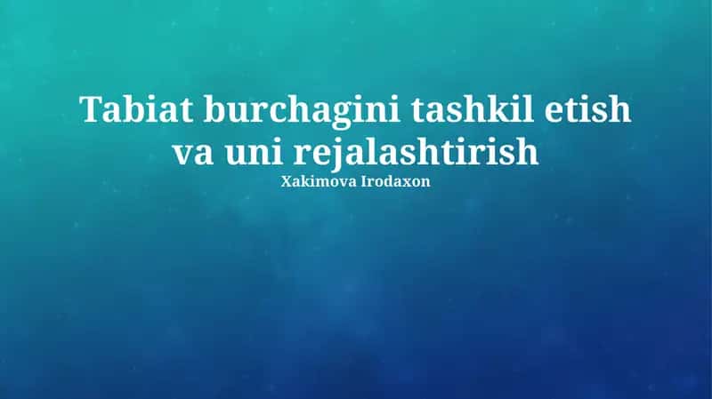 Tabiat burchagini tashkil etish va uni rejalashtirish 1