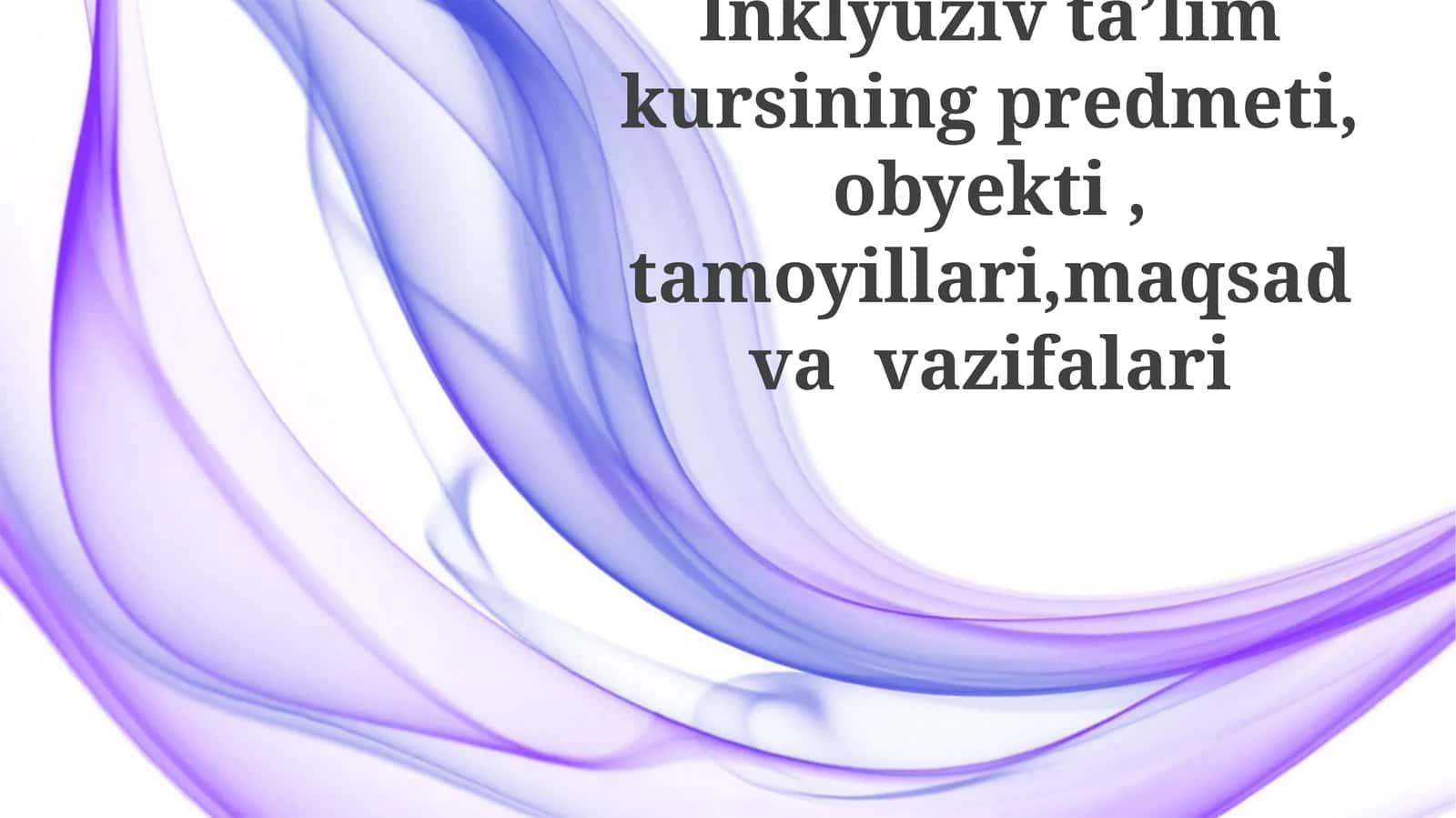 Inklyuziv ta'lim kursining predmeti, obyekti, tamoyillari, maqsadi va vazifalari 1