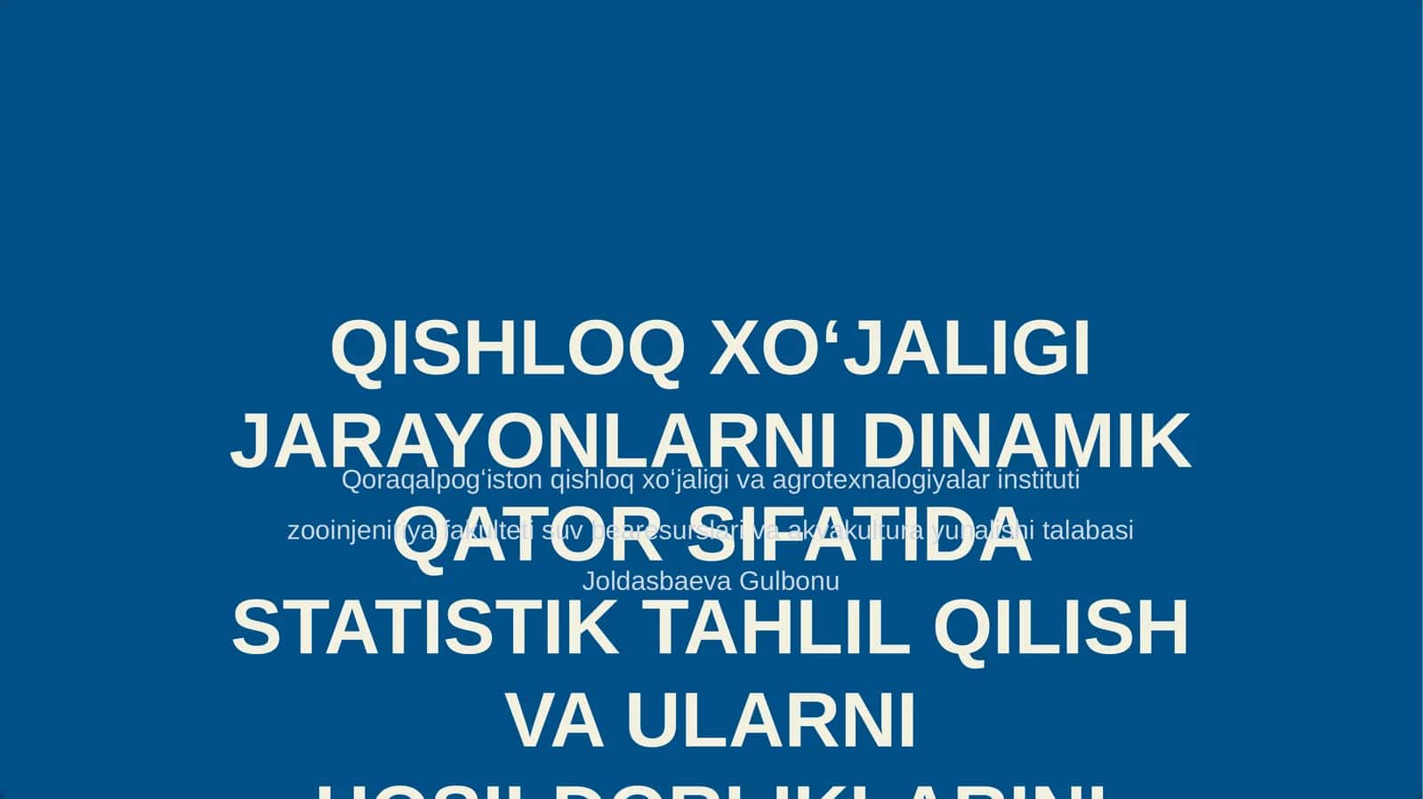 QISHLOQ XO‘JALIGI JARAYONLARNI DINAMIK QATOR SIFATIDA STATISTIK TAHLIL QILISH VA ULARNI HOSILDORLIKLARINI BASHORAT QILISH 1