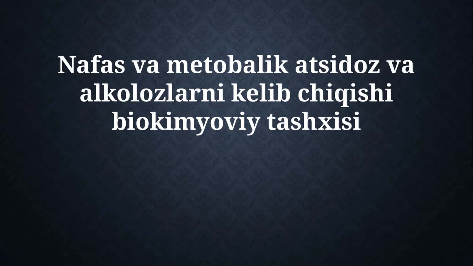 Nafas va metobalik atsidoz va alkolozlarni kelib chiqishi biokimyoviy tashxisi 1
