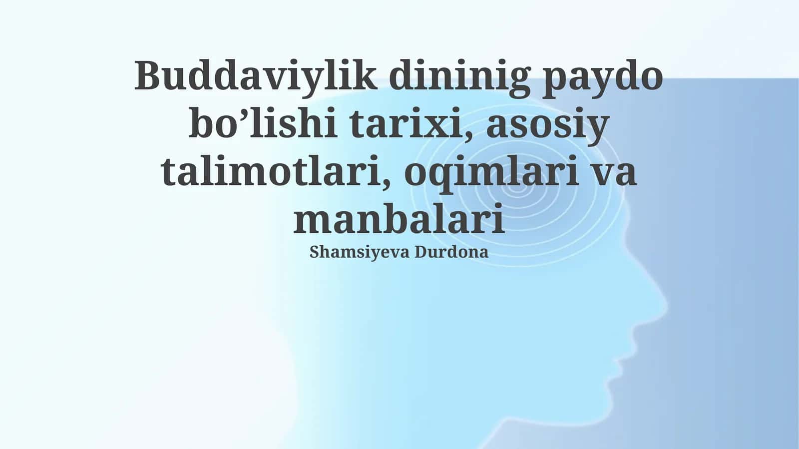Buddaviylik dininig paydo bo’lishi tarixi, asosiy talimotlari, oqimlari va manbalari 1