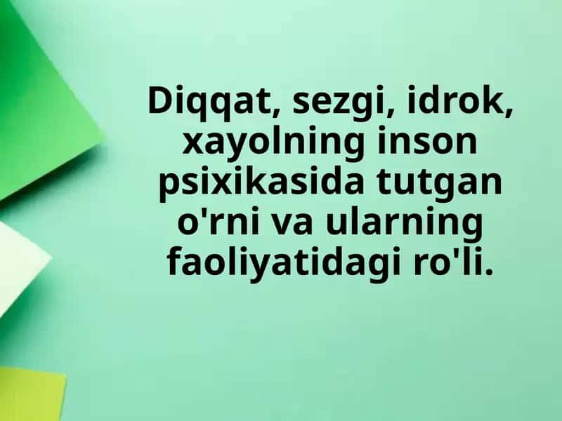 Diqqat, sezgi, idrok, xayolning psixikasi va ularning faoliyatida g'iro'li 1