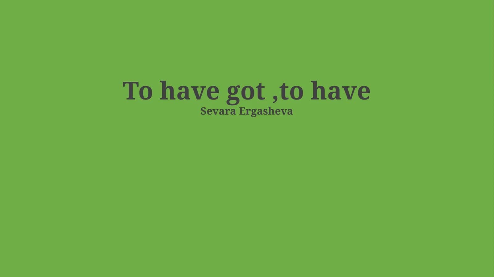 The Grammar of 'Have' and 'Have Got(ten)' 1