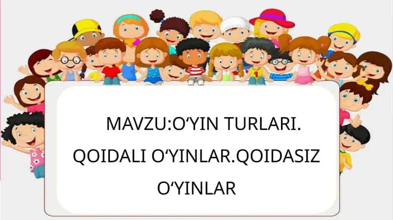 O‘YIN TURLARI.QOIDALI O‘YINLAR.QOIDASIZ O‘YINLAR 1