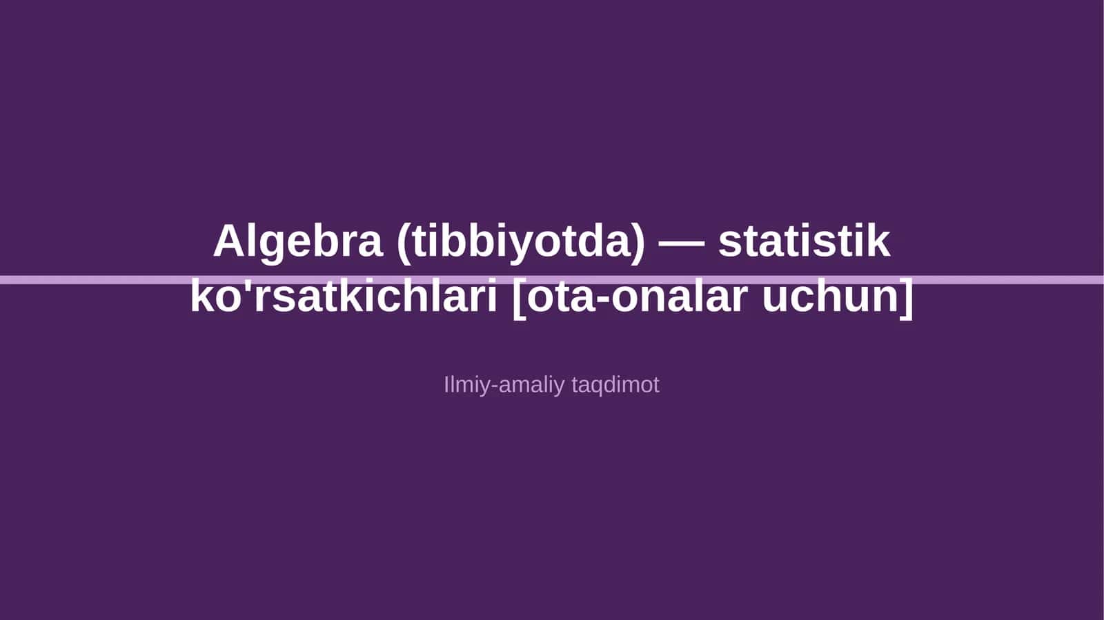 Algebra (tibbiyotda) — statistik ko'rsatkichlari [ota-onalar uchun] 1