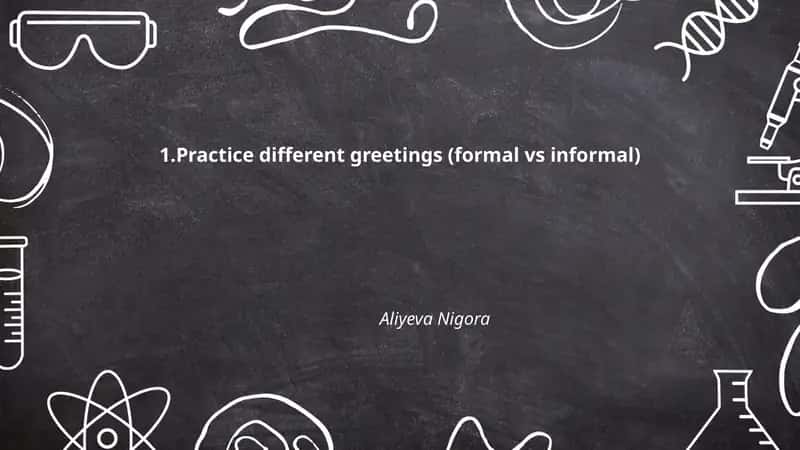 Practice different greetings (formal vs informal) 1
