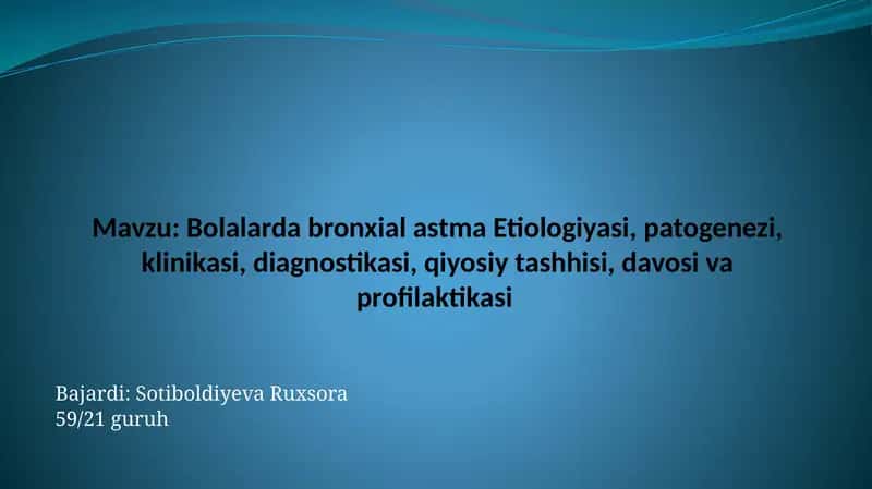 Bronxial astma etiologiyasi, patogenezi, klinikasi, diagnostikasi, qiyosiy tashhisi, davosi va profilaktikasi 1