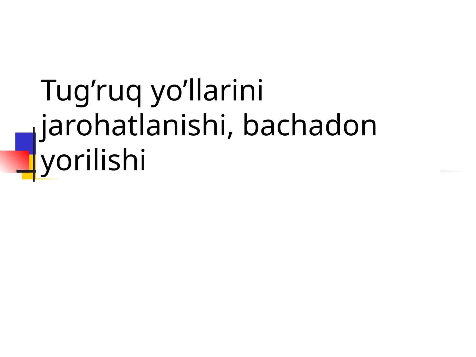 Tug’ruq yo’llarini jarohatlanishi, bachadon yorilishi 1