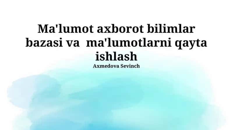 Ma'lumot axborot bilimlar bazasi va ma'lumotlarni qayta ishlash 1