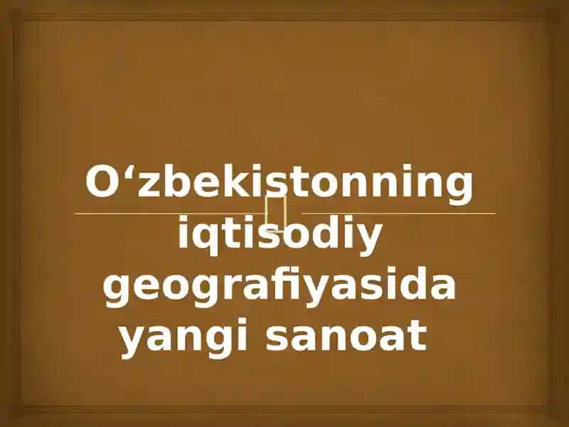 Oʻzbekistonning iqtisodiy geografiyasida yangi sanoat 1
